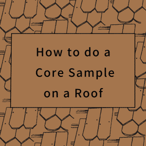 How to do a Core Sample on a Roof