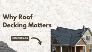 A Look at Roof Decking and Why It Matters   